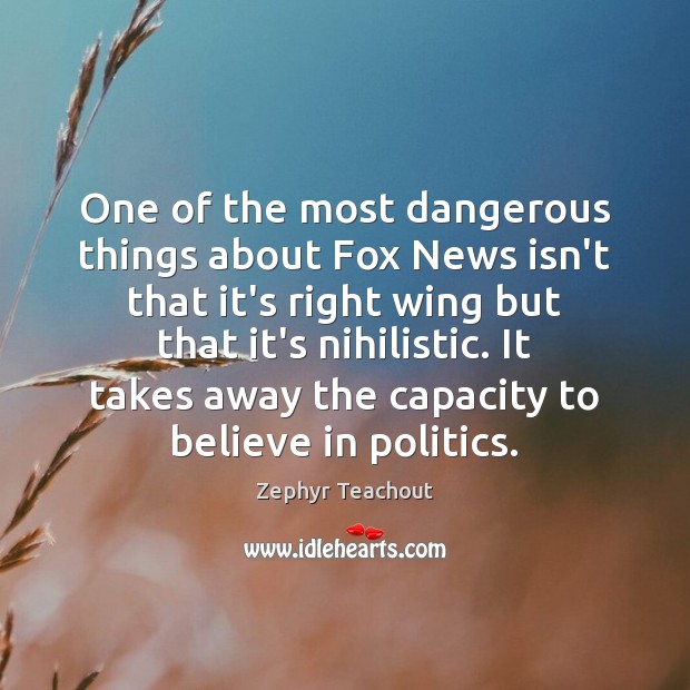 One of the most dangerous things about Fox News isn’t that it’s Zephyr Teachout Picture Quote