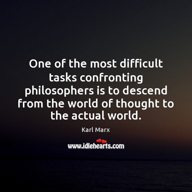 One of the most difficult tasks confronting philosophers is to descend from Karl Marx Picture Quote
