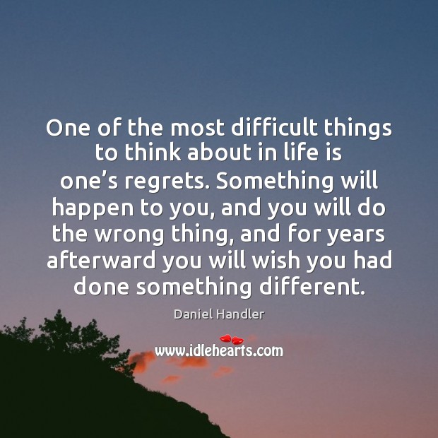 One of the most difficult things to think about in life is Daniel Handler Picture Quote