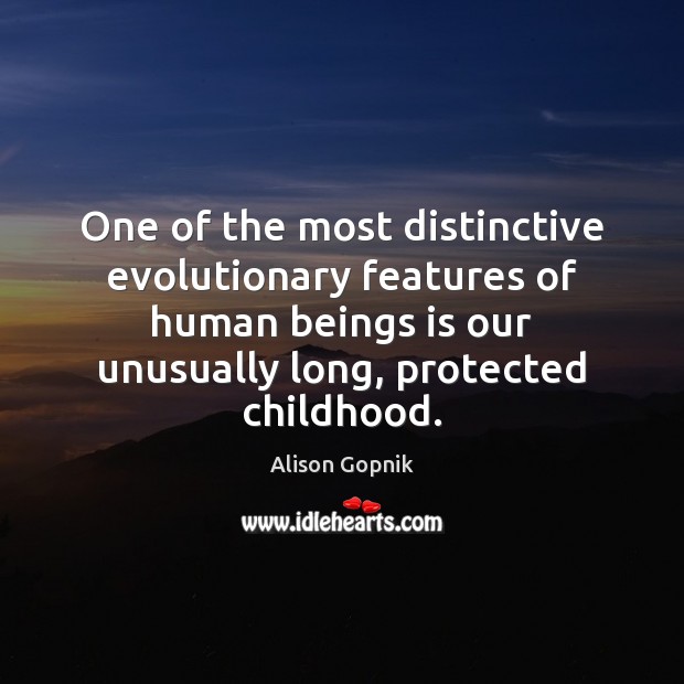 One of the most distinctive evolutionary features of human beings is our 