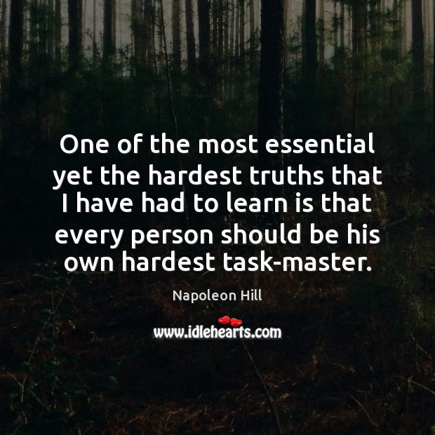 One of the most essential yet the hardest truths that I have Napoleon Hill Picture Quote
