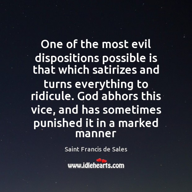 One of the most evil dispositions possible is that which satirizes and Saint Francis de Sales Picture Quote