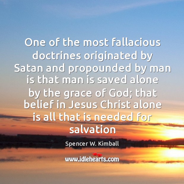 One of the most fallacious doctrines originated by Satan and propounded by Spencer W. Kimball Picture Quote
