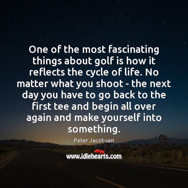 One of the most fascinating things about golf is how it reflects Peter Jacobsen Picture Quote