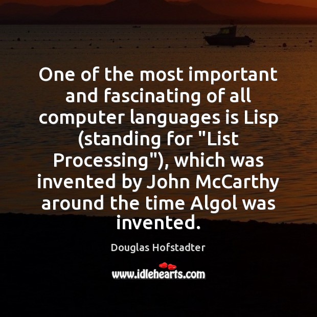 One of the most important and fascinating of all computer languages is Douglas Hofstadter Picture Quote