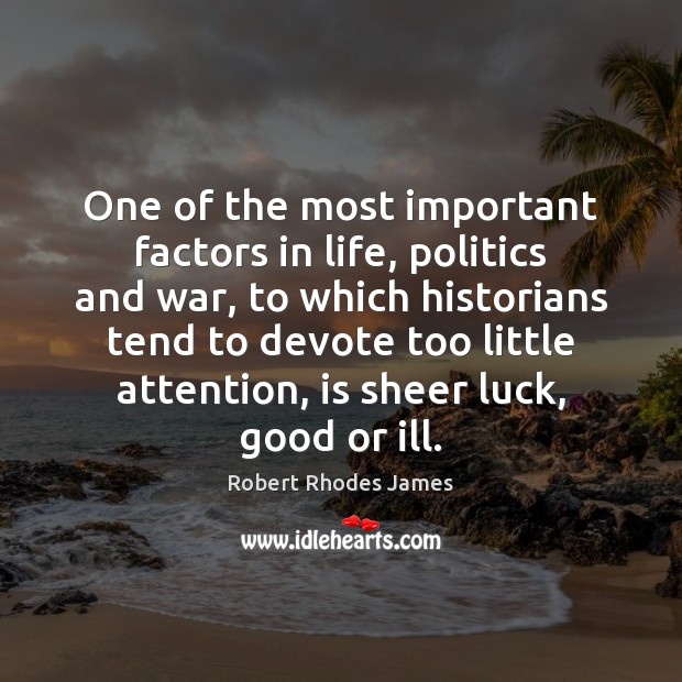 One of the most important factors in life, politics and war, to Image