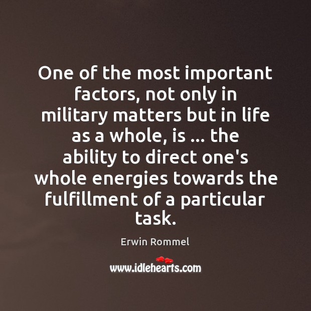One of the most important factors, not only in military matters but Erwin Rommel Picture Quote