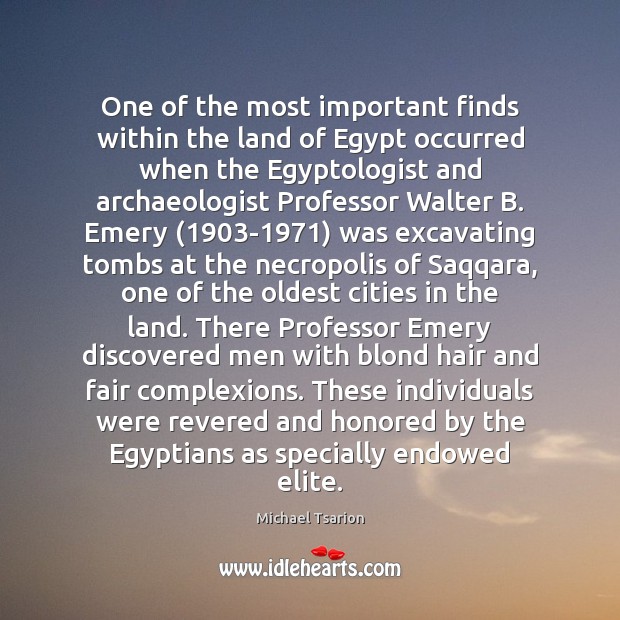 One of the most important finds within the land of Egypt occurred Michael Tsarion Picture Quote