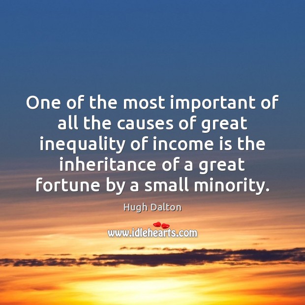 One of the most important of all the causes of great inequality Image