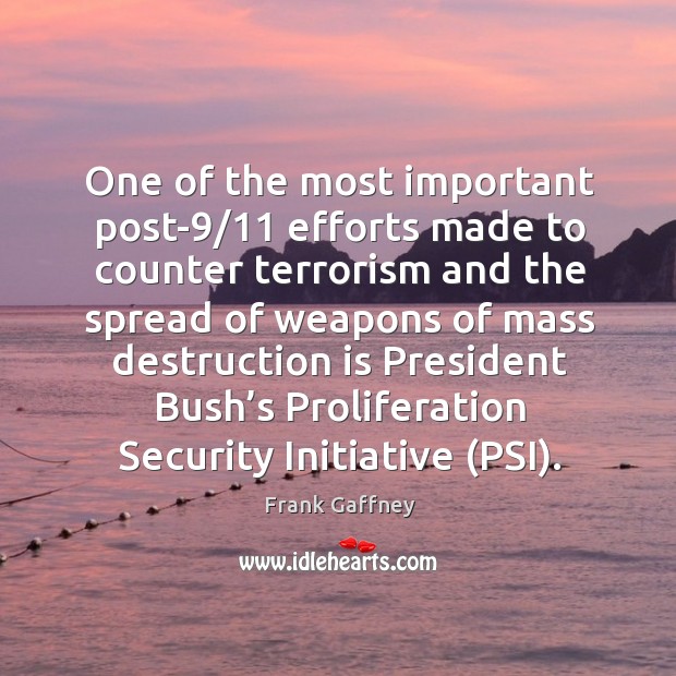 One of the most important post-9/11 efforts made to counter terrorism and the spread of Frank Gaffney Picture Quote