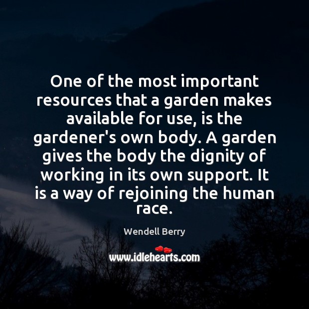 One of the most important resources that a garden makes available for Wendell Berry Picture Quote