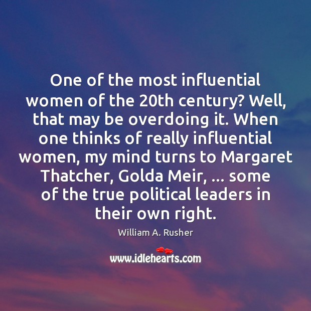 One of the most influential women of the 20th century? Well, that William A. Rusher Picture Quote