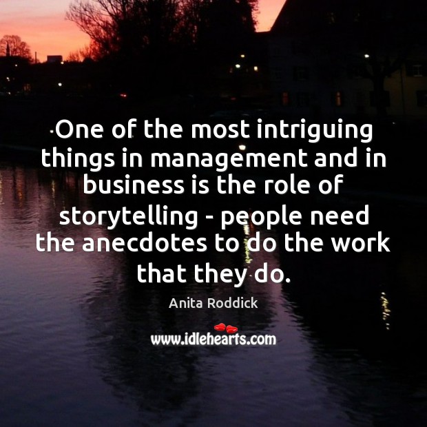 One of the most intriguing things in management and in business is Anita Roddick Picture Quote