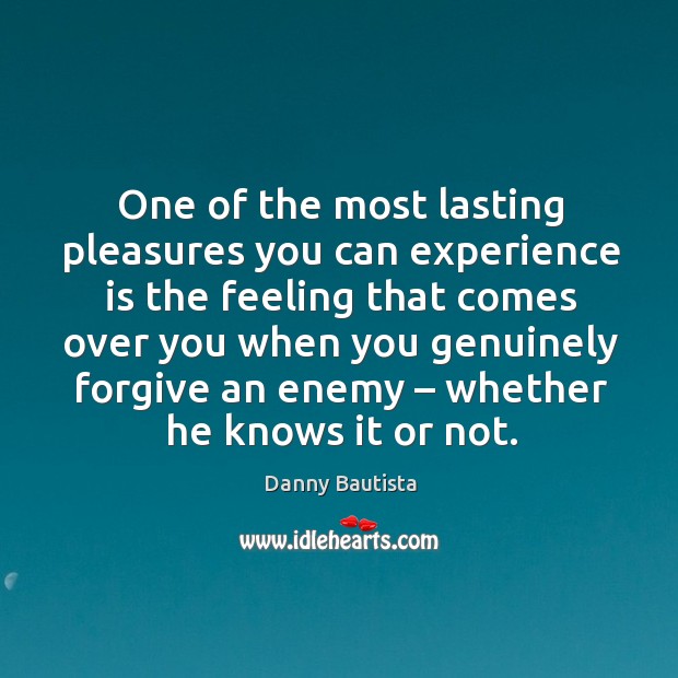 One of the most lasting pleasures you can experience is the feeling that comes over Experience Quotes Image