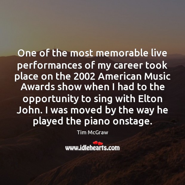 One of the most memorable live performances of my career took place Tim McGraw Picture Quote