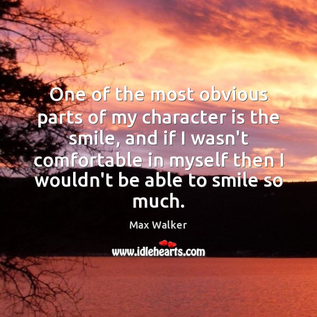 One of the most obvious parts of my character is the smile, Max Walker Picture Quote