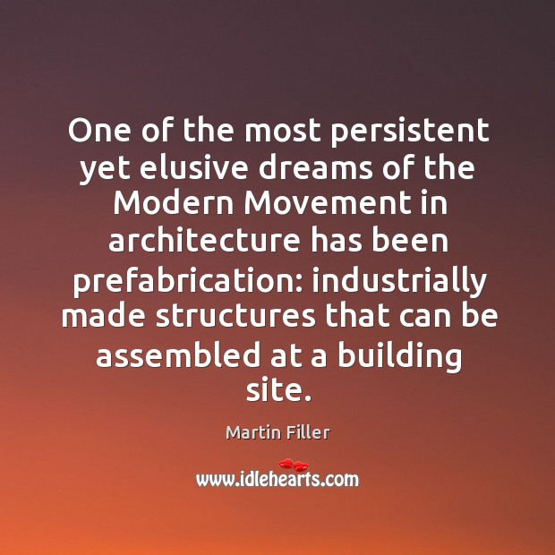 One of the most persistent yet elusive dreams of the Modern Movement Martin Filler Picture Quote