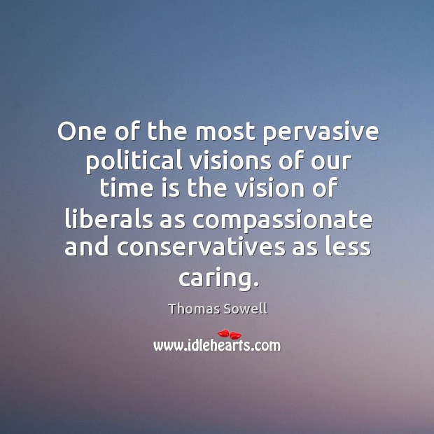 One of the most pervasive political visions of our time is the vision Thomas Sowell Picture Quote