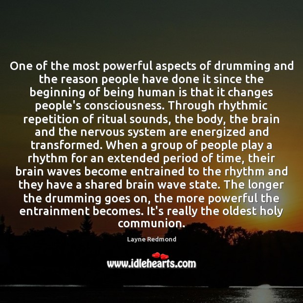 One of the most powerful aspects of drumming and the reason people Layne Redmond Picture Quote