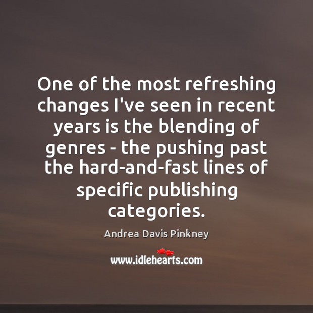 One of the most refreshing changes I’ve seen in recent years is Andrea Davis Pinkney Picture Quote