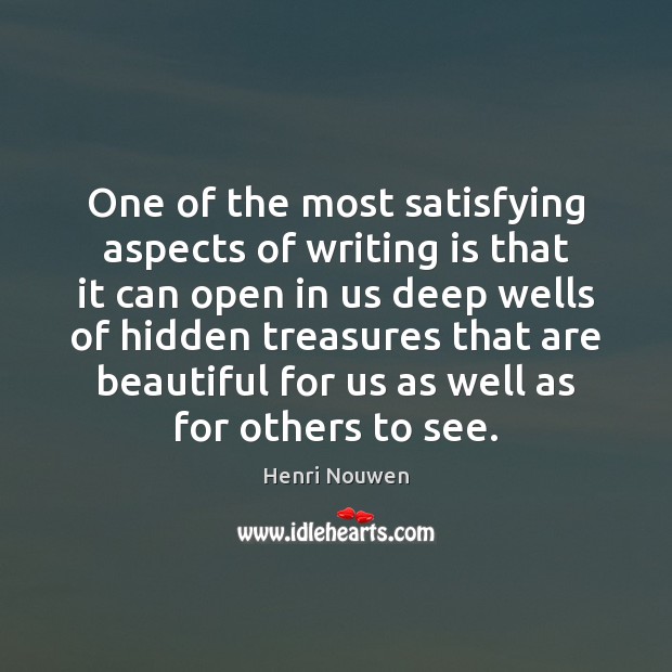 One of the most satisfying aspects of writing is that it can Henri Nouwen Picture Quote