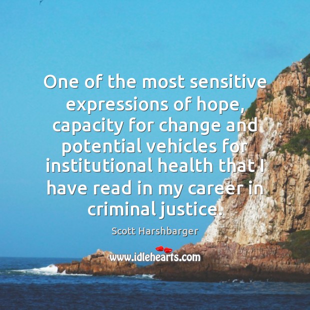 One of the most sensitive expressions of hope, capacity for change and Scott Harshbarger Picture Quote