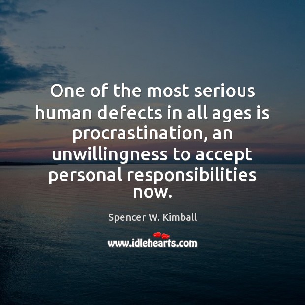 One of the most serious human defects in all ages is procrastination, Accept Quotes Image