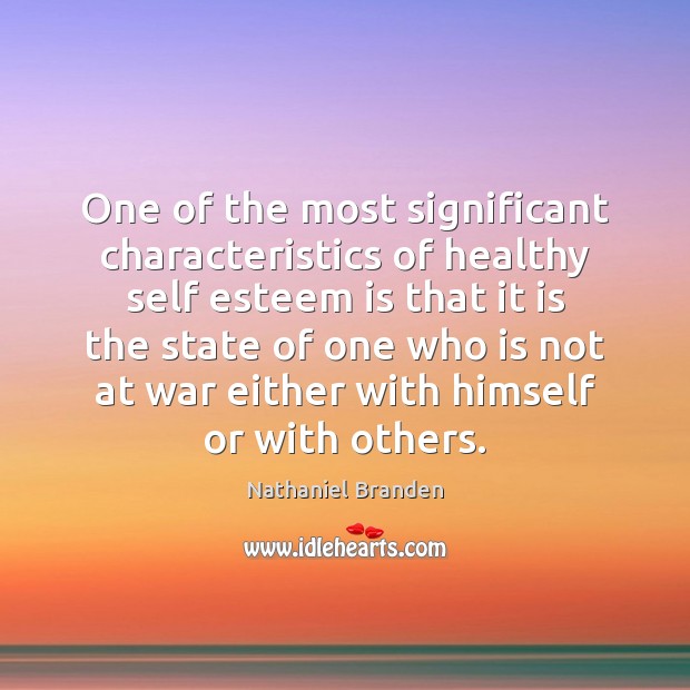 One of the most significant characteristics of healthy self esteem is that Nathaniel Branden Picture Quote