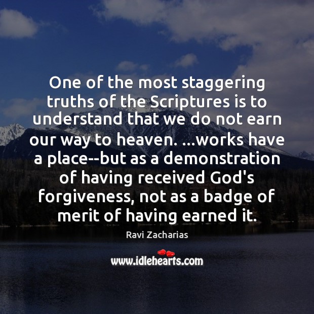 One of the most staggering truths of the Scriptures is to understand Ravi Zacharias Picture Quote