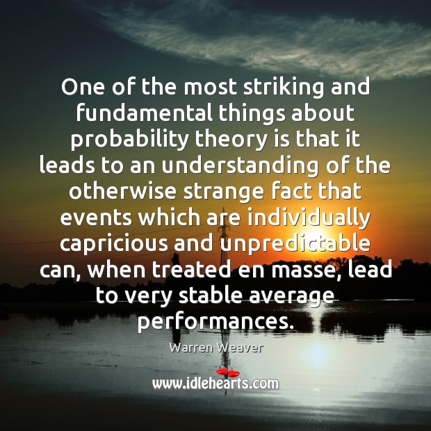 One of the most striking and fundamental things about probability theory is Warren Weaver Picture Quote