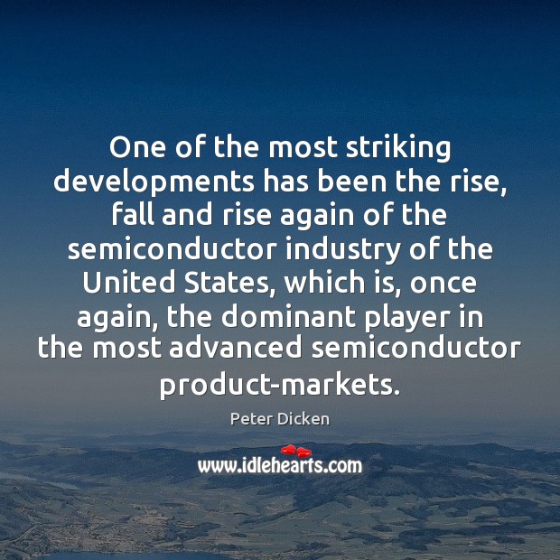 One of the most striking developments has been the rise, fall and Peter Dicken Picture Quote