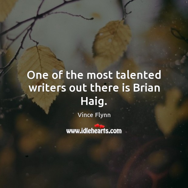 One of the most talented writers out there is Brian Haig. Vince Flynn Picture Quote