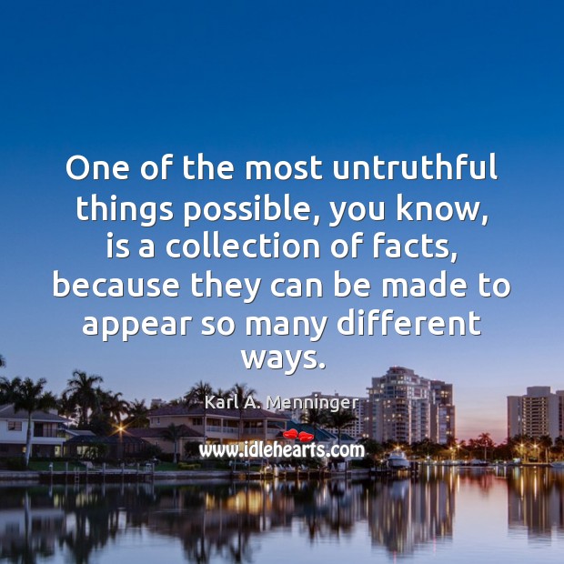 One of the most untruthful things possible, you know, is a collection Karl A. Menninger Picture Quote