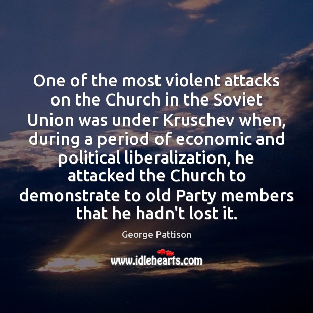 One of the most violent attacks on the Church in the Soviet George Pattison Picture Quote