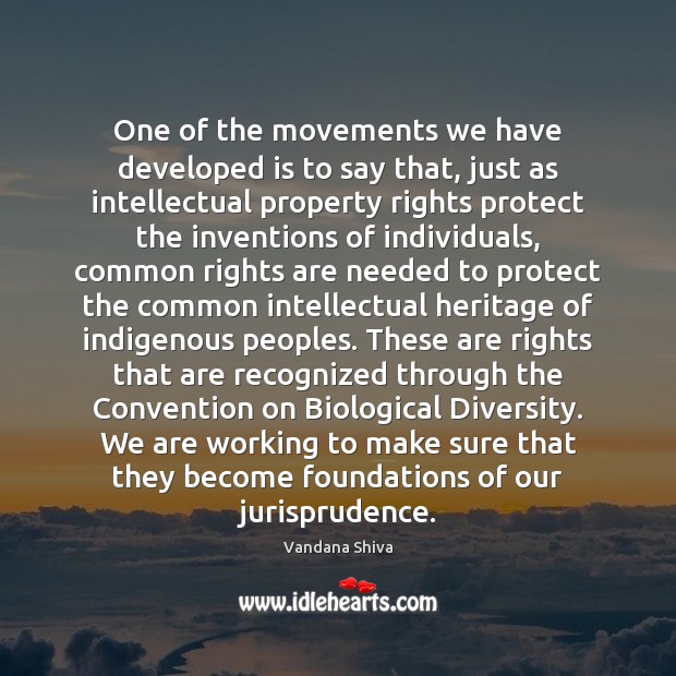One of the movements we have developed is to say that, just Vandana Shiva Picture Quote