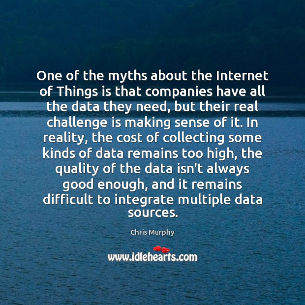 One of the myths about the Internet of Things is that companies Chris Murphy Picture Quote