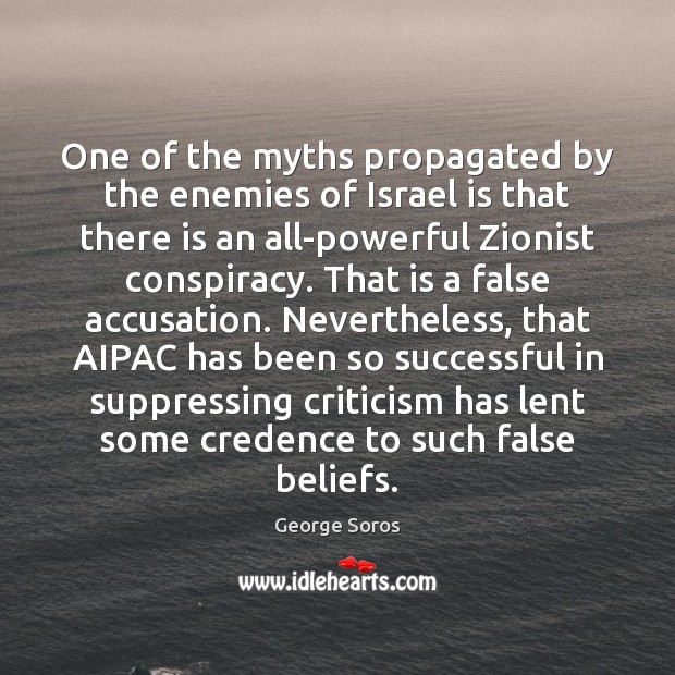 One of the myths propagated by the enemies of Israel is that George Soros Picture Quote