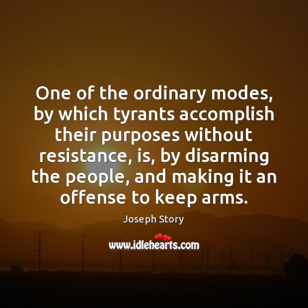 One of the ordinary modes, by which tyrants accomplish their purposes without Joseph Story Picture Quote