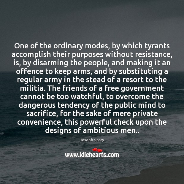 One of the ordinary modes, by which tyrants accomplish their purposes without Joseph Story Picture Quote