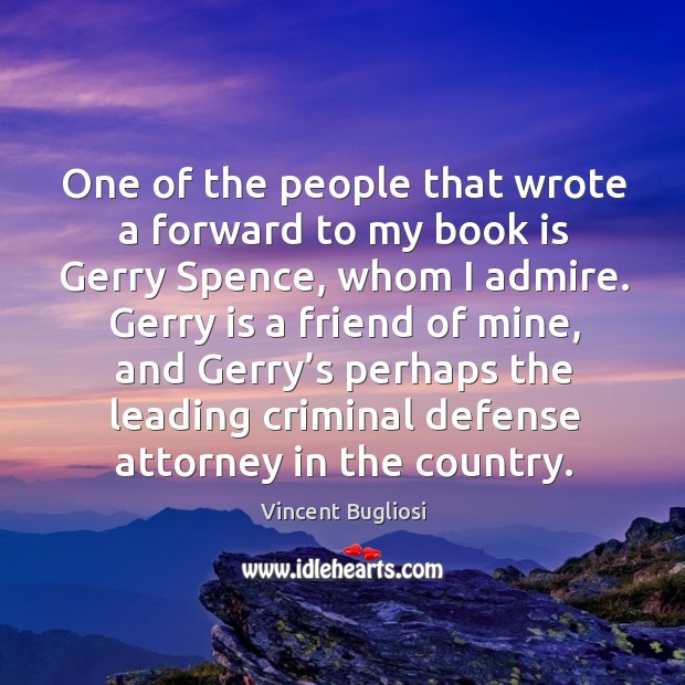 One of the people that wrote a forward to my book is gerry spence Vincent Bugliosi Picture Quote