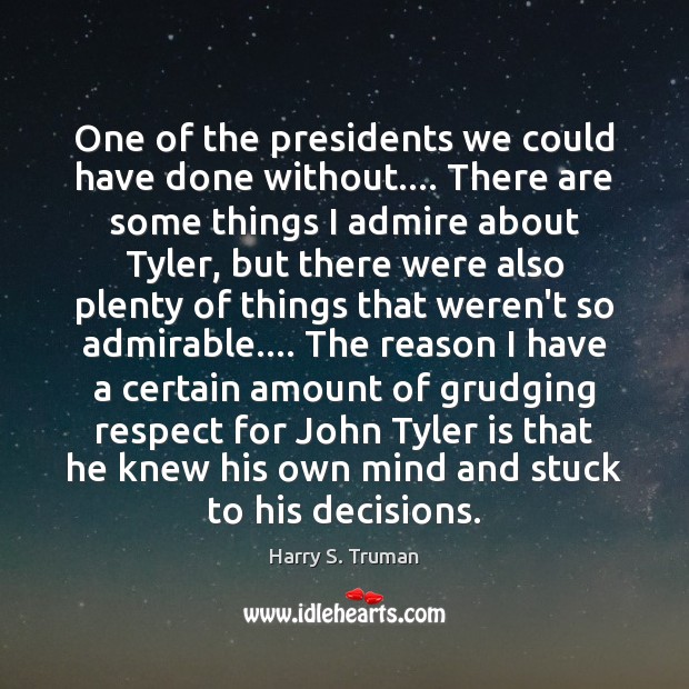 One of the presidents we could have done without…. There are some Harry S. Truman Picture Quote