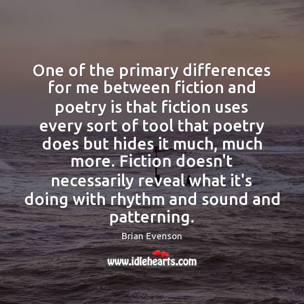 One of the primary differences for me between fiction and poetry is Brian Evenson Picture Quote