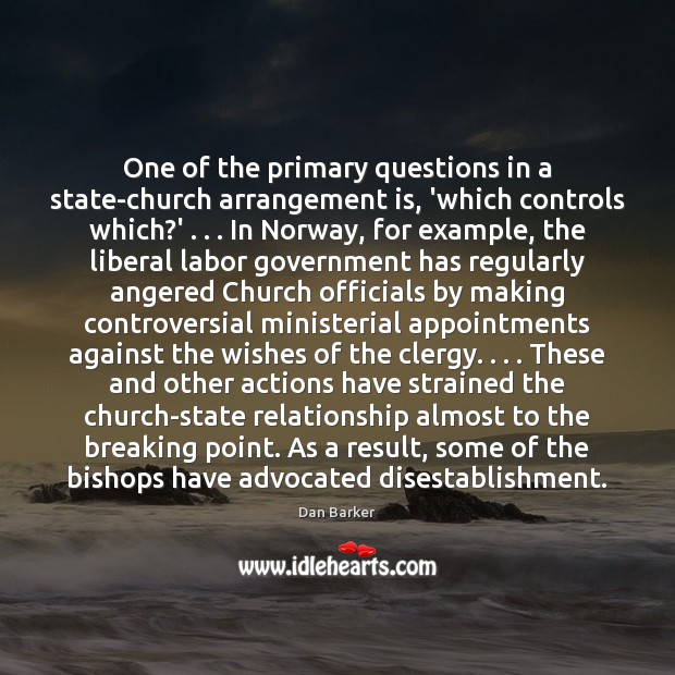 One of the primary questions in a state-church arrangement is, ‘which controls Dan Barker Picture Quote