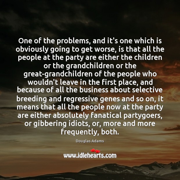 One of the problems, and it’s one which is obviously going to Douglas Adams Picture Quote