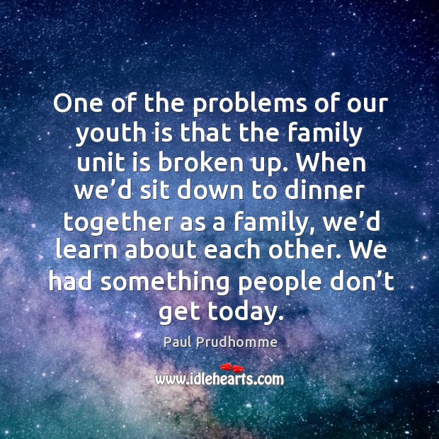One of the problems of our youth is that the family unit is broken up. Image