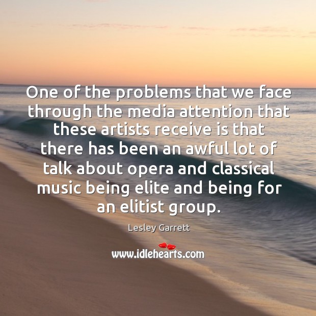 One of the problems that we face through the media attention that these artists receive Image