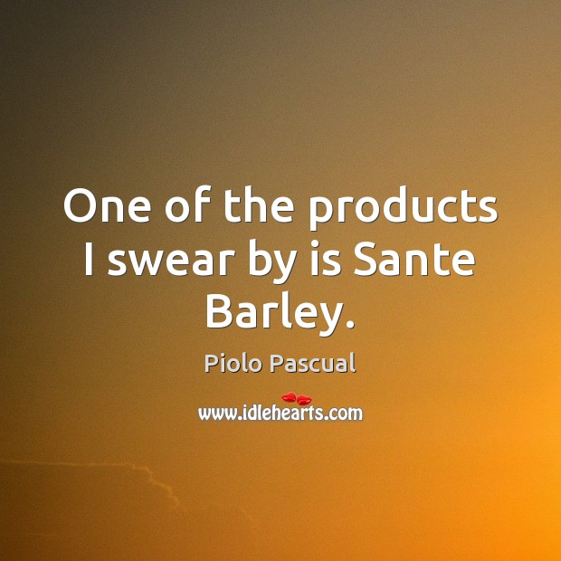One of the products I swear by is Sante Barley. Piolo Pascual Picture Quote