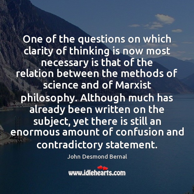One of the questions on which clarity of thinking is now most John Desmond Bernal Picture Quote