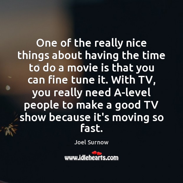 One of the really nice things about having the time to do Joel Surnow Picture Quote
