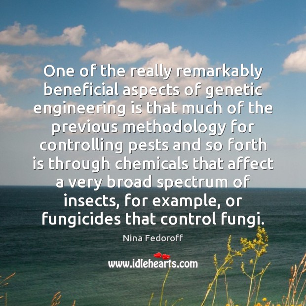 One of the really remarkably beneficial aspects of genetic engineering is that Nina Fedoroff Picture Quote